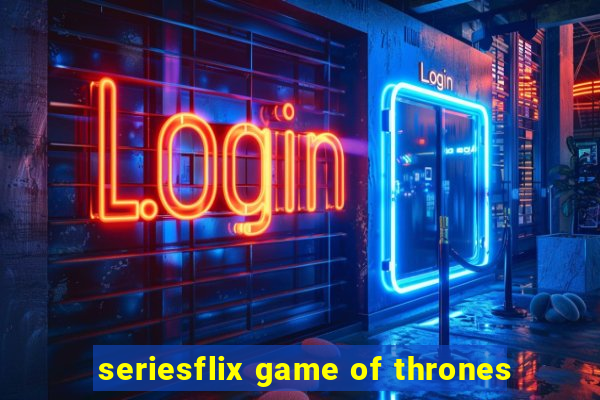 seriesflix game of thrones